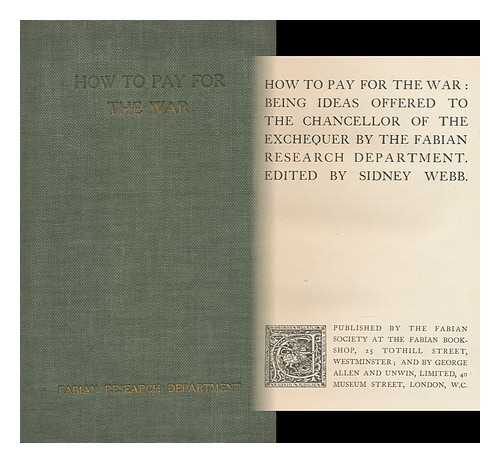 FABIAN RESEARCH DEPARTMENT. WEBB, SIDNEY (1859-1947) ED. - How to Pay for the War : Being Ideas Offered to the Chancellor of the Exchequer by the Fabian Research Department