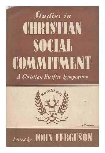 FERGUSON, JOHN - Studies in Christian Social Commitment. a Christian Pacifist Symposium / Edited by John Ferguson