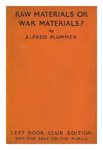 PLUMMER, ALFRED (1896-) - Raw Materials or War Materials?