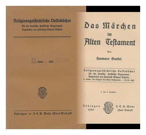 GUNKEL, HERMANN (1862-1932) - Das Marchen Im Alten Testament / Von Hermann Gunkel