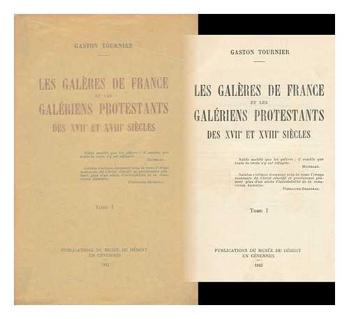 TOURNIER, GASTON (1872-1945) - Les Galeres De France Et Les Galeriens Protestants Des Xviie Et Xviiie Siecles : Tome I / Gaston Tournier