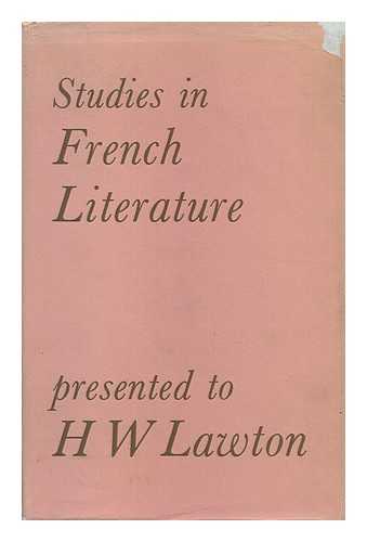 LAWTON, HAROLD WALTER. IRESON, J. C. , ED. MACFARLANE, IAN DALRYMPLE, ED. REES, GARNET, ED. - Studies in French Literature Presented to H. W. Lawton by Colleagues, Pupils and Friends / Edited by J. C. Ireson, I. D. McFarlane and Garnet Rees