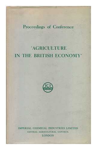 IMPERIAL CHEMICAL INDUSTRIES, LTD. - Agriculture in the British Economy : November 15th, 16th & 17th, 1956 Grand Hotel, Brighton, Sussex