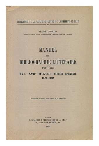 GIRAUD, JEANNE - Manuel De Bibliographie Litteraire Pour Les Xvie, Xviie Et Xviiie Siecles Francais, 1921-1935