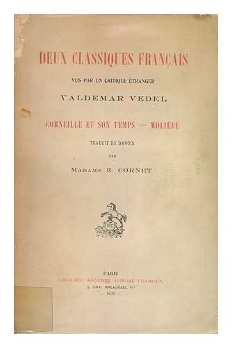 VEDEL, VALDEMAR (1865-). CORNET, ELNA, TR. - Deux Classiques Franais Vus Un Critique tranger, Valdemar Vedel : Corneille Et Son Temps - Moliere / Traduit Du Danois Par Madame E. Cornet