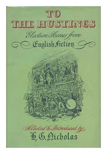 NICHOLAS, HERBERT GEORGE - To the Hustings : Election Scenes from English Fiction