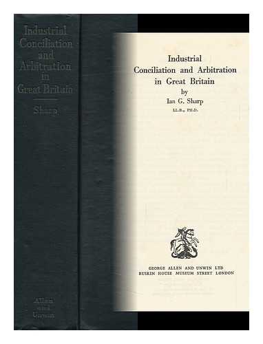 SHARP, IAN GORDON - Industrial Conciliation and Arbitration in Great Britain