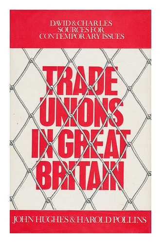 HUGHES, JOHN (1927-). POLLINS, HAROLD - Trade Unions in Great Britain / Compiled and Edited by John Hughes and Harold Pollins