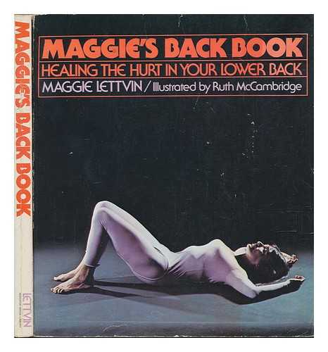 LETTVIN, MAGGIE - Maggie's Back Book : Healing the Hurt in Your Lower Back / Maggie Lettvin ; Drawings by Ruth McCambridge ; Foreword by Ralph H. Bender