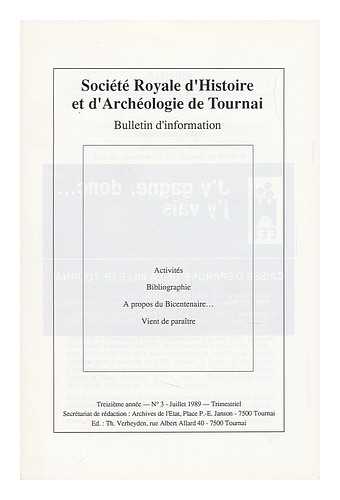 Societe Royale D'Histoire Et D'Archeologie De Tournai - Bulletin D'Information, Societe Royale D'Histoire Et D'Archeologie De Tournai ; Treizieme Annee - No. 3 - Juillet 1989 - Trimestriel