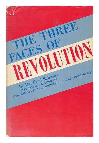 SCHWARZ, DR. FRED - The Three Faces of Revolution