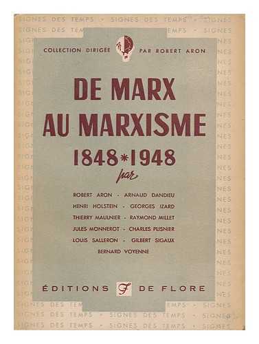 ARON, ROBERT (1898-1975). DANDIEU, ARNAUD - De Marx Au Marxisme 1848-1948 / Par Robert Aron, Arnaud Dandieu, Henri Holstein, Georges Izard, Thierry Maulnier, Raymond Millet, Jules Monnerot, Charles Plisnier, Louis Salleron Gilbert Sigaux, Bernard Voyenne