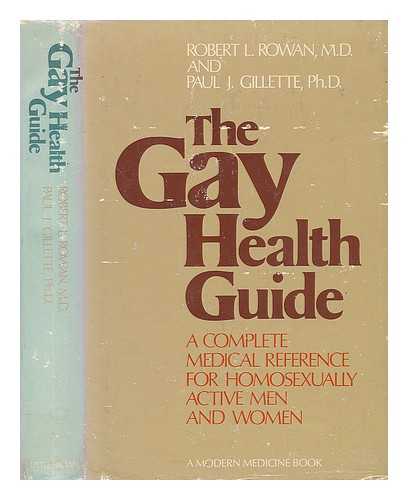 ROWAN, ROBERT L. - The Gay Health Guide. A Complete Medical Reference for Homosexually Active Men and Women