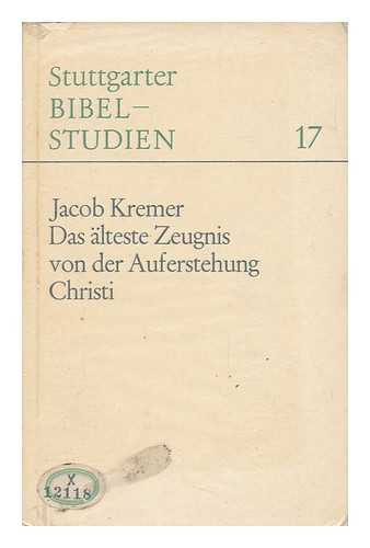 KREMER, JACOB (1924-) - Das Alteste Zeugnis Von Der Auferstehung Christi : Eine Bibeltheologische Studie Zur Aussage Und Bedeutung Von 1 Kor 15, 1-11