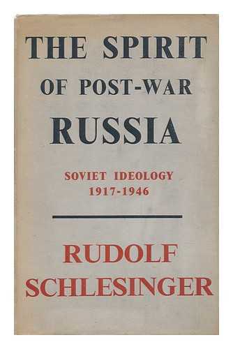 SCHLESINGER, RUDOLF - The Spirit of Post-War Russia : Soviet Ideology, 1917-1946