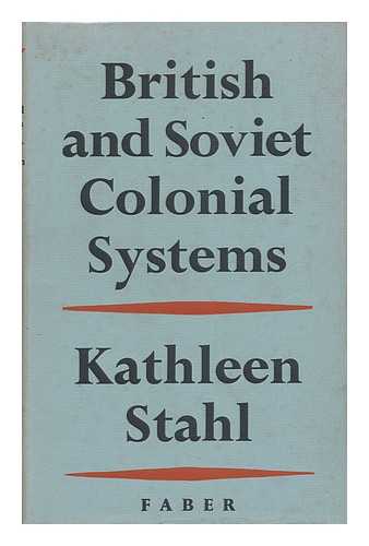 STAHL, KATHLEEN MARY (1918-) - British and Soviet Colonial Systems / Kathleen Mary Stahl