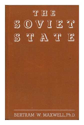 MAXWELL, BERTRAM WAYBURN (1891-1972) - The Soviet State : a Study of Bolshevik Rule