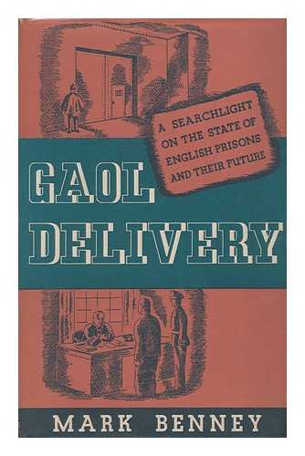 BENNEY, MARK, PSEUD. [I. E. HENRY ERNEST DEGRAS - Gaol Delivery : an Account of English Prisons During the War Based on the Replies Made by Ex-Prisoners to a Questionnaire by the Howard League for Penal Reform / Mark Benney