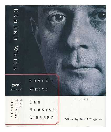 WHITE, EDMUND. EDITED BY DAVID BERGMAN. - The Burning Library Essays