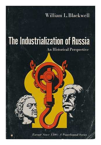 BLACKWELL, WILLIAM L. - The Industrialization of Russia : an Historical Perspective