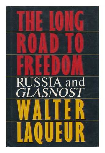 LAQUEUR, WALTER (1921-) - The Long Road to Freedom : Russia and Glasnost / Walter Lacqueur