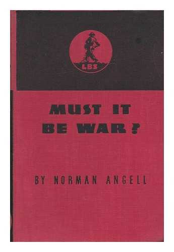 Angell, Norman, Sir (1874-1967) - Must it be War?