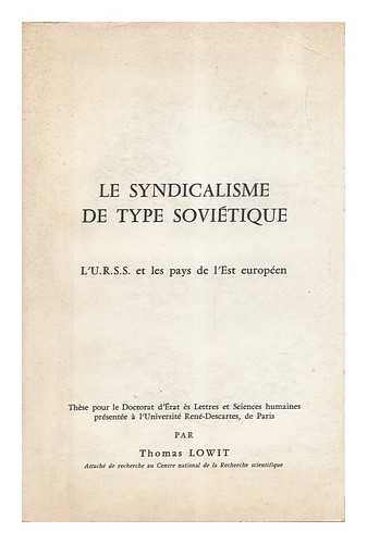 LOWIT, THOMAS - Le Syndicalisme De Type Sovietique : L'U. R. S. S. Et Les Pays De L'Est Europeen