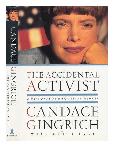 GINGRICH, CANDACE - The Accidental Activist. A Personal and Political Memoir