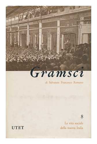 ROMANO, SALVATORE FRANCESCO (1910-) - Antonio Gramsci : Con 18 Tavole Fuori Testo