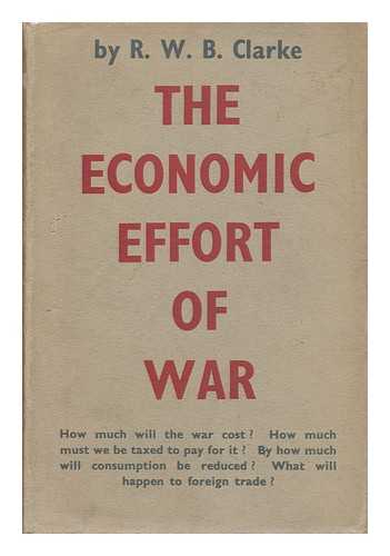 CLARKE, RICHARD WILLIAM BARNES, SIR - The Economic Effort of War