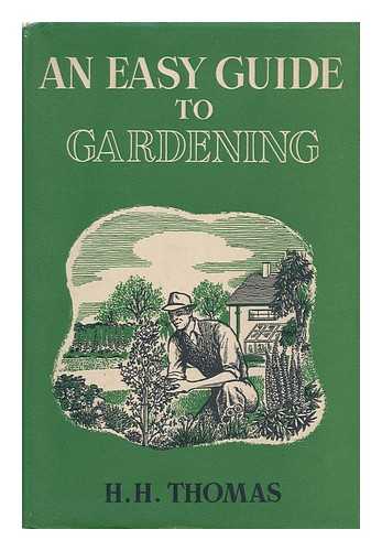 THOMAS, HARRY HIGGOTT - An Easy Guide to Gardening / Edited by H. H. Thomas