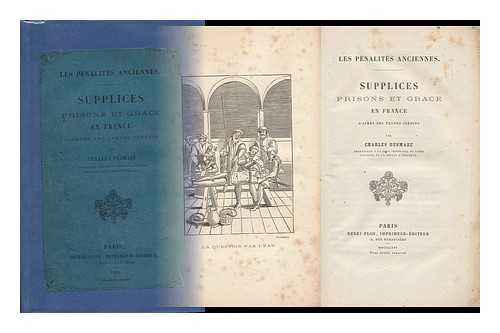 DESMAZE, CHARLES ADRIEN (1820-) - Les Penalites Anciennes : Supplices, Prisons Et Grace En France, D'Apres Des Textes Inedits / Par Charles Desmaze Supplices, Prisons Et Grace En France