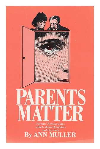 MULLER, ANN - Parents Matter. Parents' Relationships with Lesbian Daughters and Gay Sons