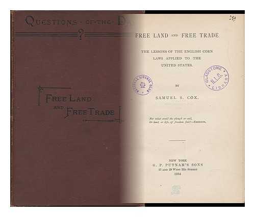 COX, SAMUEL SULLIVAN (1824-1889) - Free Land and Free Trade : the Lessons of the English Corn Laws Applied to the United States