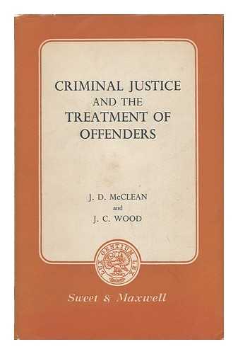 MCCLEAN, JOHN DAVID. WOOD, JOHN C. - Criminal Justice and the Treatment of Offenders