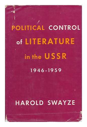 SWAYZE, HAROLD - Political Control of Literature in the USSR, 1946-1959