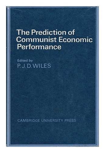 WILES, PETER JOHN DE LA FOSSE, COMP. - The Prediction of Communist Economic Performance / Edited by P. J. D. Wiles