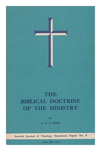 REID, JOHN KELMAN SUTHERLAND - The Biblical Doctrine of the Ministry