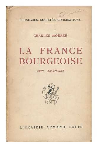 MORAZE, CHARLES - La France Bourgeoise, Xviiie-Xxe Siecles / Preface De Lucien Febvre