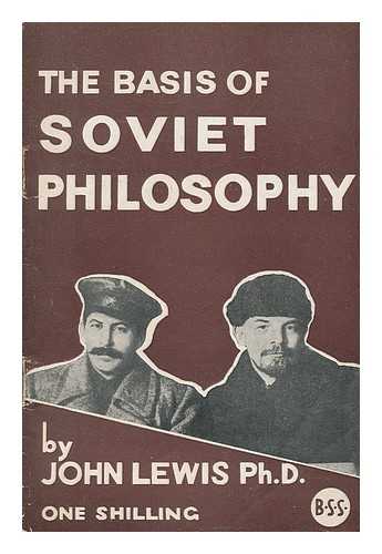 LEWIS, JOHN (1889-1976) - The Basis of Soviet Philosophy / John Lewis
