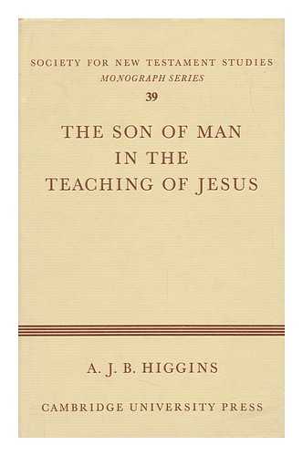 HIGGINS, ANGUS JOHN BROCKHURST - The Son of Man in the Teaching of Jesus / A. J. B. Higgins