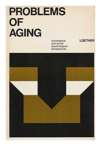 LOETHER, HERMAN J. - Problems of Aging : Sociological and Social Psychological Perspectives / Herman J. Loether