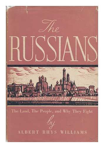 WILLIAMS, ALBERT RHYS (1883-1962) - The Russians : the Land, the People, and why They Fight