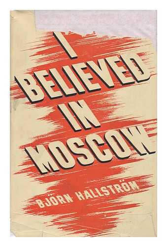 HALLSTROM, BJORN - I Believed in Moscow / Translated by A. C. Adcock