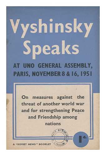 VYSHINSKY, ANDREY YANUARYEVICH (1883-1954) - Speeches by A. Y. Vyshinsky At the Plenary Session of the U. N. General Assembly, Paris, November 8 and 16, 1951