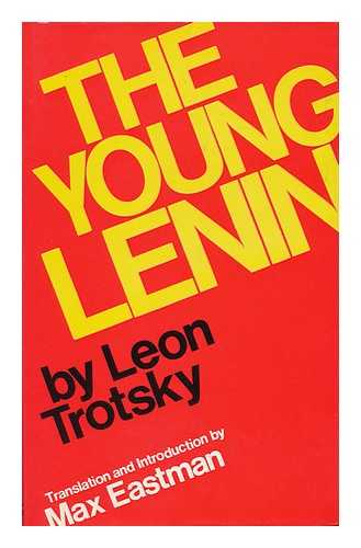 TROTSKY, LEON (1879-1940) - The Young Lenin / Translated from the Russian by Max Eastman; Edited and Annotated by Maurice Friedberg