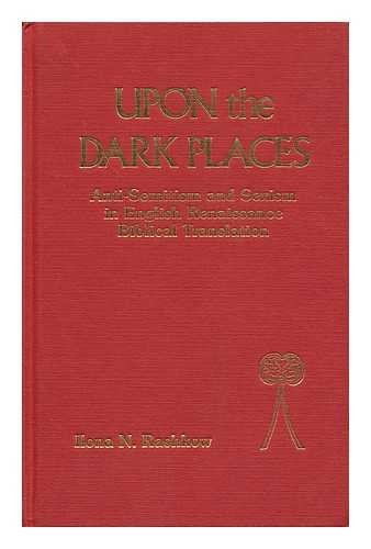 RASHKOW, ILONA N. - Upon the Dark Places : Anti-Semitism and Sexism in English Renaissance Biblical Translation