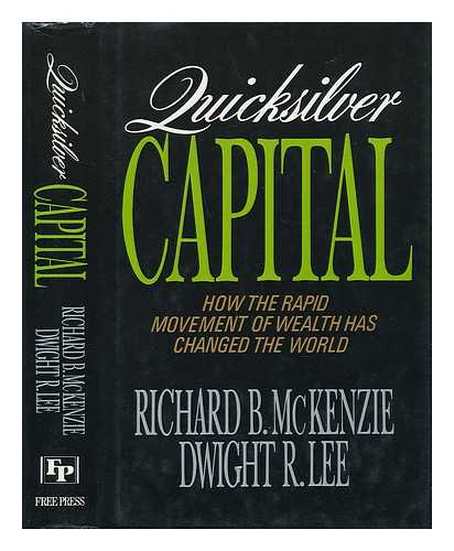 MCKENZIE, RICHARD B. - Quicksilver Capital. How the Rapid Movement of Wealth Has Changed the World