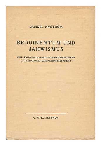 NYSTROM, SAMUEL - Beduinentum Und Jahwismus, Eine Soziologisch-Religionsgeschichtliche Untersuchung Zum Alten Testament