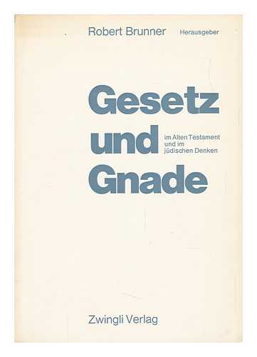 BRUNNER, ROBERT - Gesetz Und Gnade Im Alten Testament Und Im Jüdischen Denken